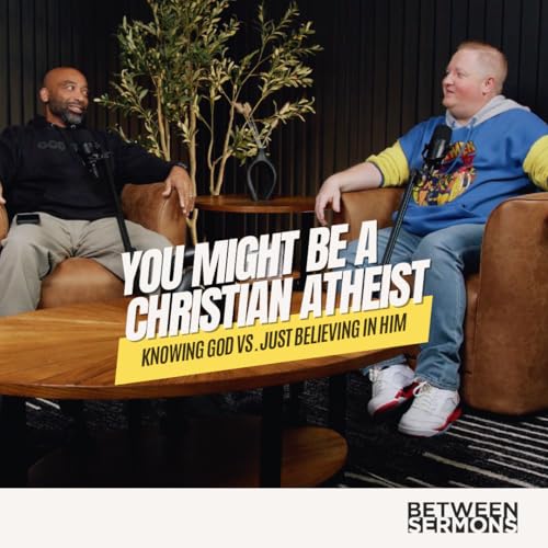 You Might Be a Christian Atheist If&hellip; | Knowing God vs. Just Believing in Him