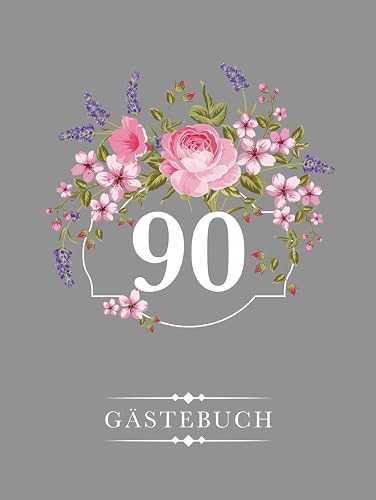 90 Gästebuch: Zum 90. Geburtstag, Eintragbuch zum Reinschreiben für Familie und Freunde, Blumendekor auf Grau