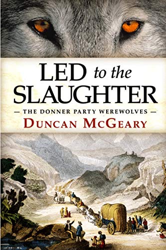 Led to the Slaughter: The Donner Party Werewolves: A Virginia Reed Adventure (Virginia Reed Adventures)