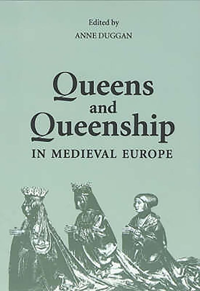 Queens and Queenship in Medieval Europe – Proceedings of a Conference held at K…