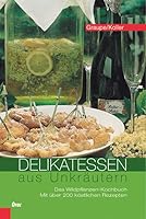 Delikatessen aus Unkräutern. Das Wildpflanzen-Kochbuch. Mit über 200 köstlichen Rezepten 3701504776 Book Cover