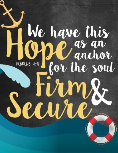 We Have This Hope As An Anchor For The Soul Firm & Secure Hebrews 6:19: Hebrews 6:19 Woman Notebook, Journal and Diary with Bible Verse Quote - Christian Notebook and Journals (Bible Journaling)