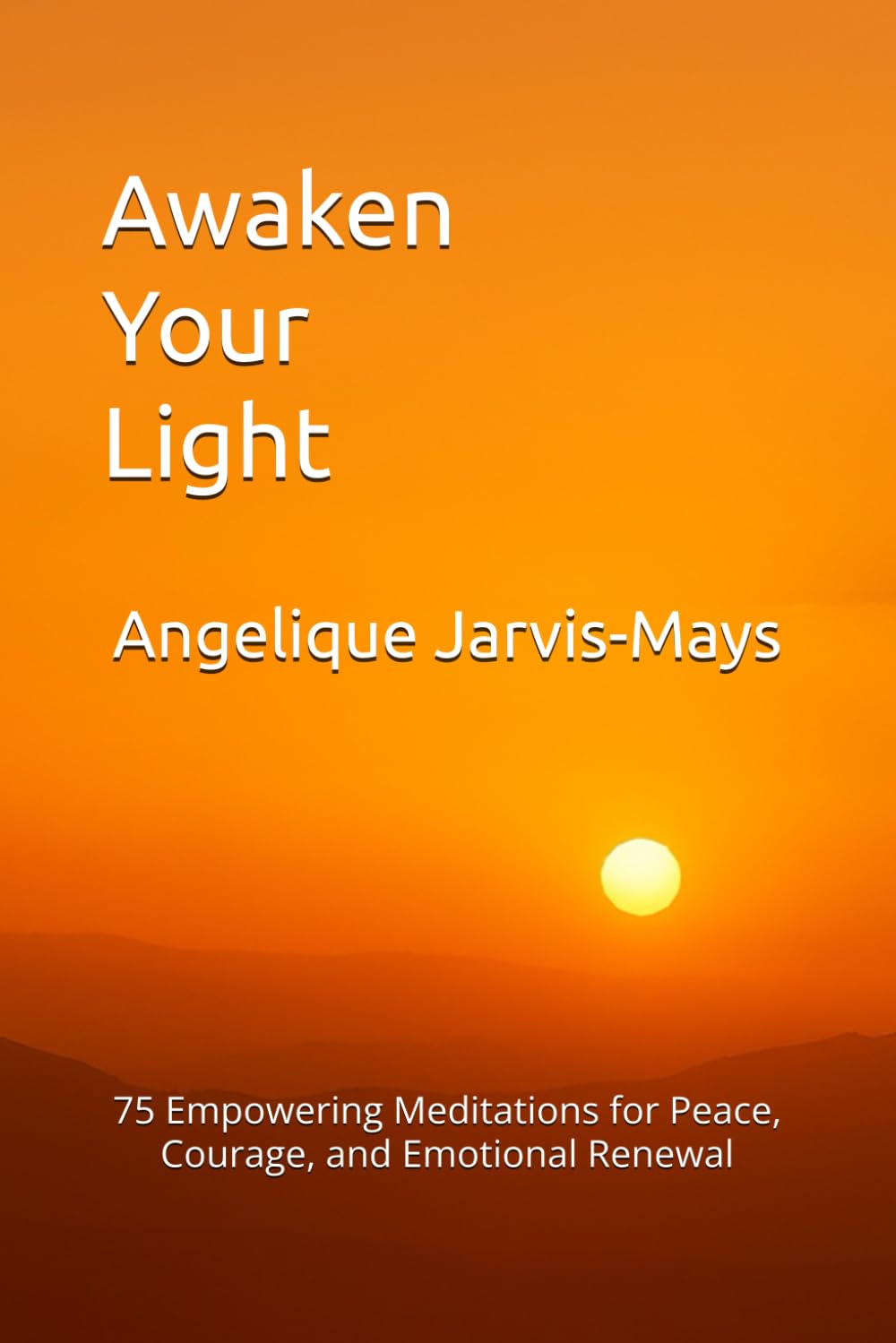 Awaken Your Light: 75 Empowering Meditations for Peace, Courage, and Emotional Renewal (The Gentle Wisdom Collection)