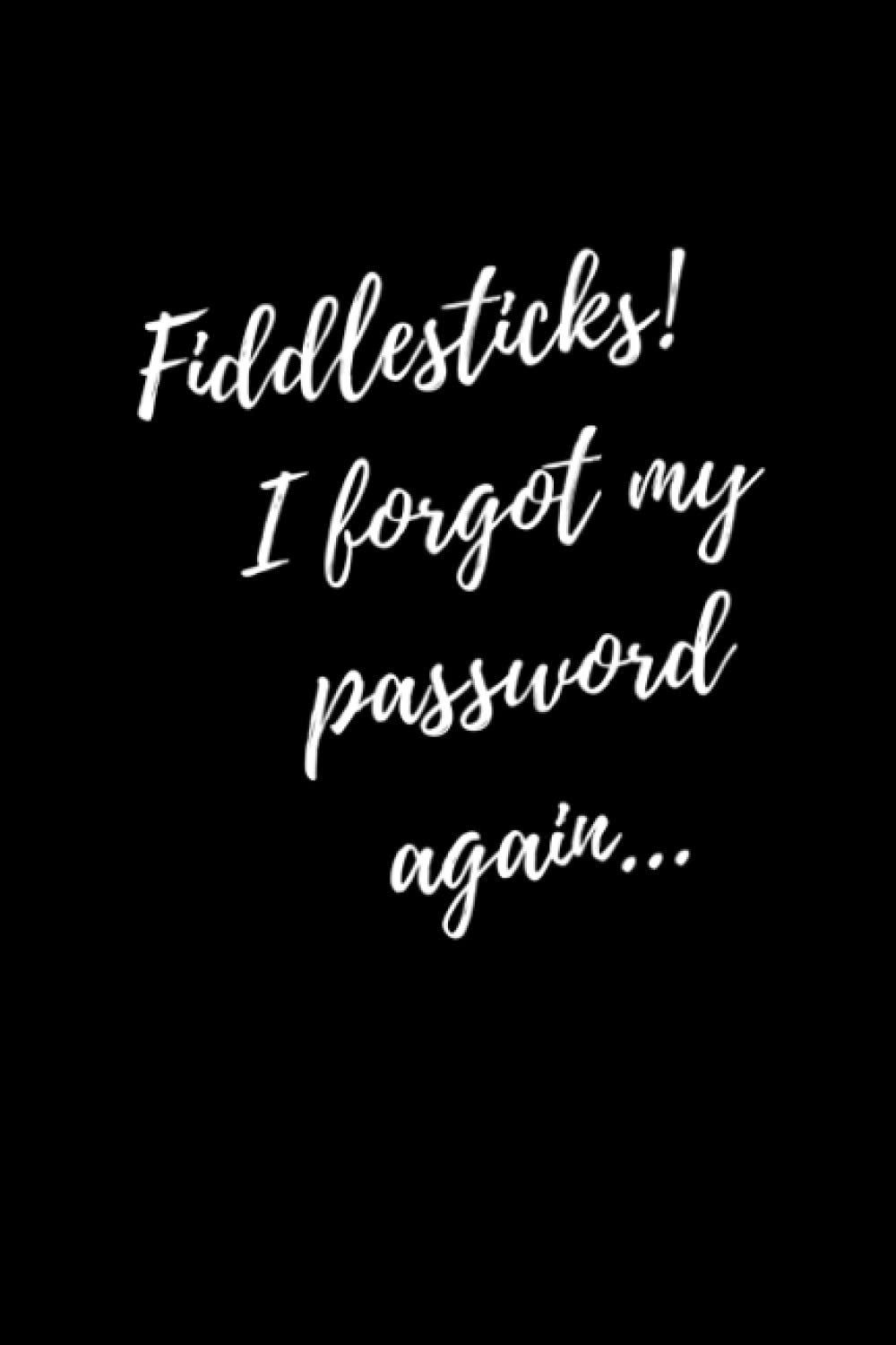 Fiddlesticks! I Forgot My Password...