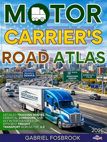 Motor Carriers Road Atlas 2026: Detailed Trucking Routes, Essential Corridors, And Key Interchanges For Efficient Freight Transport Across The U.S.