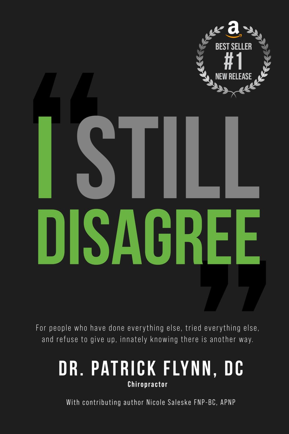 I Still Disagree: For people who have done everything else, tried everything else, and refuse to give up, innately knowing there is another way.