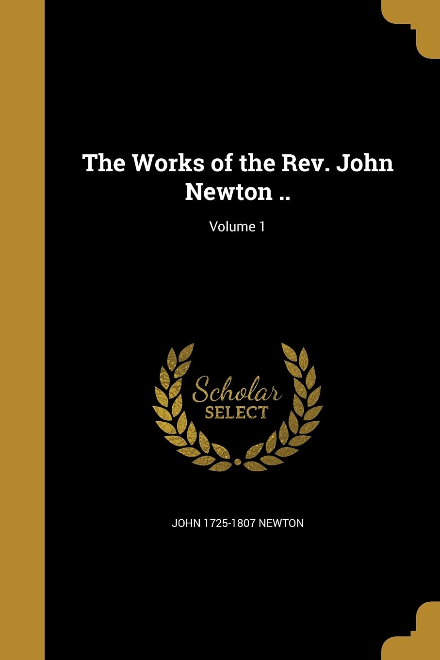 The Works of the Rev. John Newton ..; Volume 1