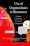 Use of Organosilanes in Biosensors (Biotechnology in Agriculture, Industry and Medicine) by V. Dugas (2010-08-18)