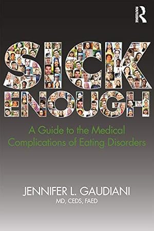 Sick Enough: A Guide to the Medical Complications of Eating Disorders