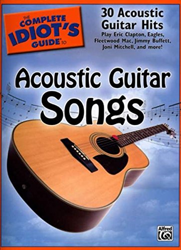 The Complete Idiot's Guide to Acoustic Guitar Songs: 30 Acoustic Guitar Hits