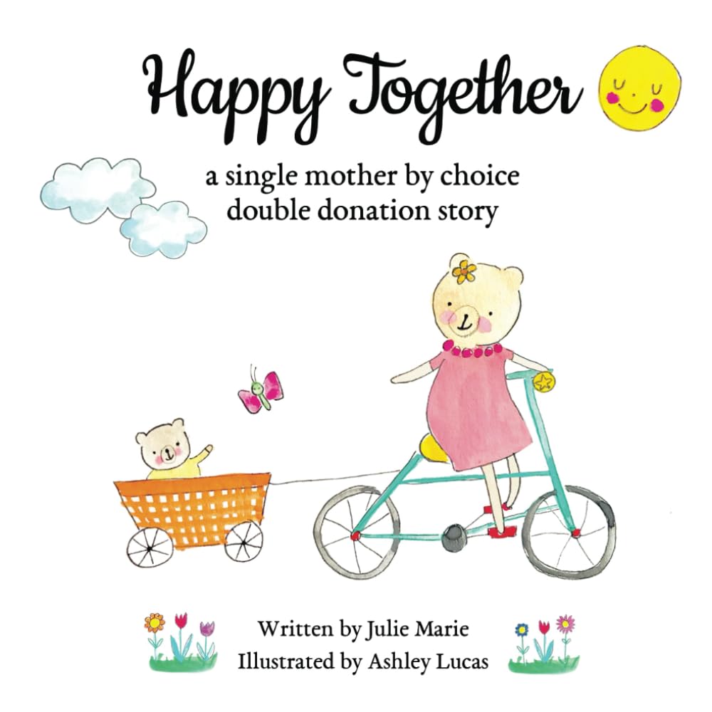 Happy Together, a single mother by choice double donation story