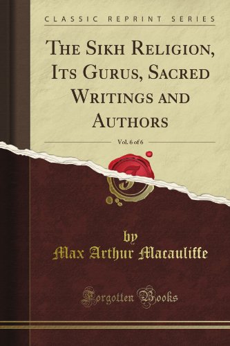 The Sikh Religion, Its Gurus, Sacred Writings and Authors, Vol. 6 of 6 (Classic Reprint)