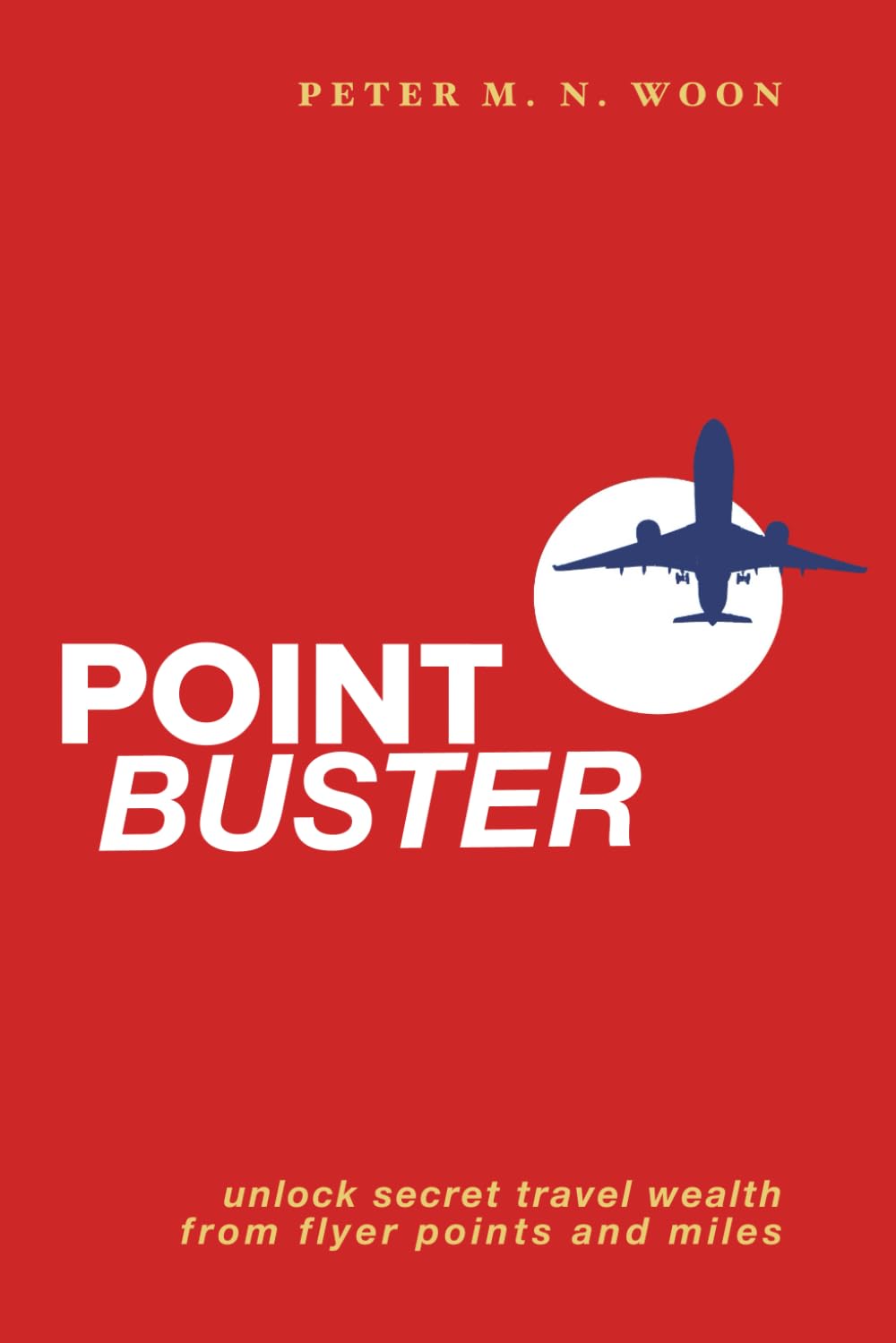 POINT BUSTER: How to Unlock Secret Travel Wealth from Frequent Flyer Points and Miles | Small Change, Rich Reward | 6 x 9 inches, 240 pages | Gift For Frequent Flyers and Travelers