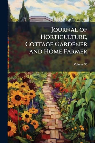 Journal of Horticulture, Cottage Gardener and Home Farmer; Volume 30