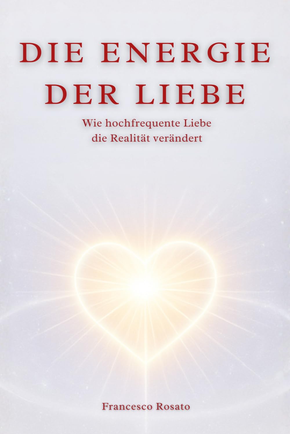 Die Energie der Liebe: Wie hochfrequente Liebe die Realität verändert