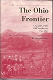 The Ohio Frontier: Crucible of the Old Northwest, 1720-1830 (History of the Trans-Appalachian Frontier)