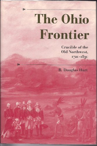 The Ohio Frontier: Crucible of the Old Northwest, 1720-1830 (History of the Trans-Appalachian Frontier)