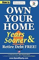 How to OWN YOUR HOME Years Sooner & Retire Debt FREE 0985060360 Book Cover
