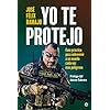 Yo te protejo: Guía práctica para sobrevivir en un mundo cada vez más peligroso (Biografías)