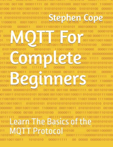 Mqtt For Complete Beginners: Learn The Basics Of The Mqtt Protocol