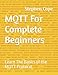 Produktbild MQTT For Complete Beginners: Learn The Basics of the MQTT Protocol