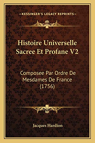 Histoire Universelle Sacree Et Profane V2: Composee Par Ordre De Mesdames De France (1756) (French Edition)