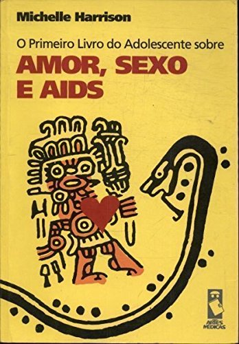 O Primeiro Livro do Adolescente Sobre Amor, Sexo e Aids (Em Portuguese do Brasil) O Primeiro Livro do Adolescente Sobre Amor, Sexo e Aids (Em Portuguese do Brasil)