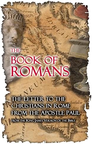The Book of Romans: The Letter to the Christians in Rome from the Apostle Paul from the King James Version of the Bible. by Paul Saul of Tarsus, Tony Harriman