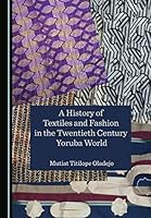 A History of Textiles and Fashion in the Twentieth Century Yoruba World 1527577317 Book Cover