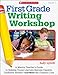 First Grade Writing Workshop: A Mentor Teachers Guide to Helping Young Learners Become Capable, Confident Writersand Meet the Common Core