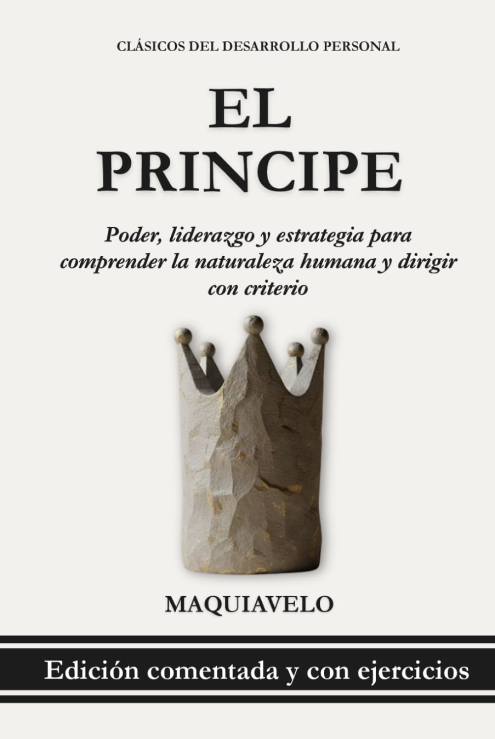 El Príncipe – Nicolás Maquiavelo: Poder y liderazgo en el mundo real: Estrategia, política y naturaleza humana para tomar decisiones con criterio (Clásicos del Desarrollo Personal Aplicado)