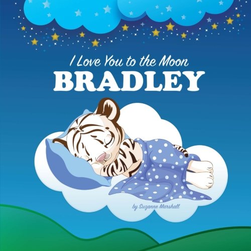I Love You to the Moon, Bradley: Personalized Books & Bedtime Stories (Personalized Children's Books, Bedtime Stories, Goodnight Poems)