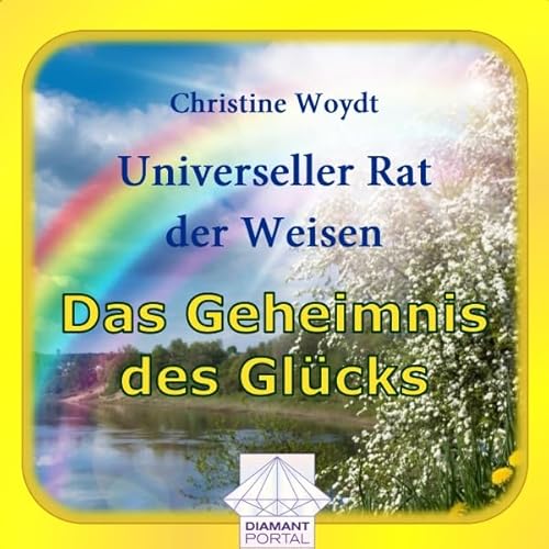 Das Geheimnis des Gl&uuml;cks. Universeller Rat der Weisen Audiolivro Por Christine Woydt capa