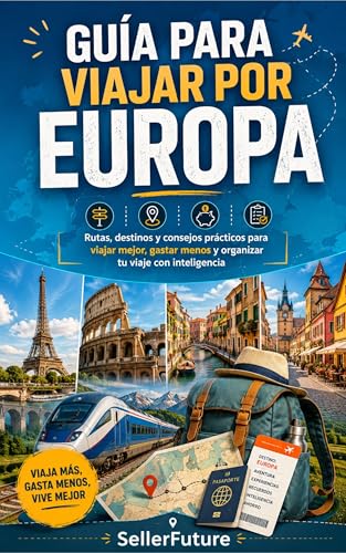 Guía para viajar por Europa: Rutas, destinos y consejos prácticos...