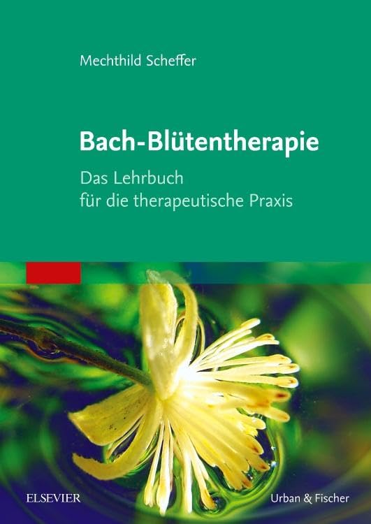 Bach-Blütentherapie: Das Lehrbuch für die therapeutische Praxis