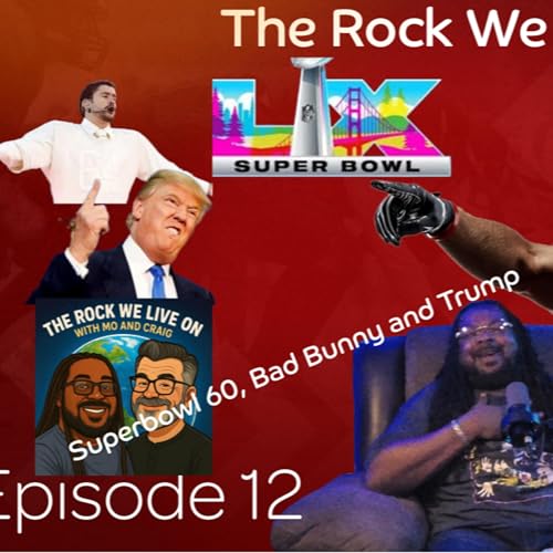 Episode 12 Superbowl LX, Bad Bunny and Trump