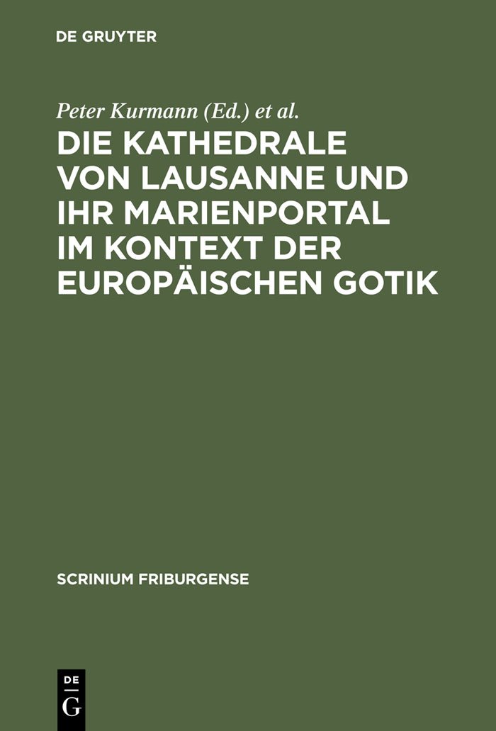 Die Kathedrale von Lausanne und ihr Marienportal im Kontext der europäischen Gotik (Scrinium Friburgense 13)