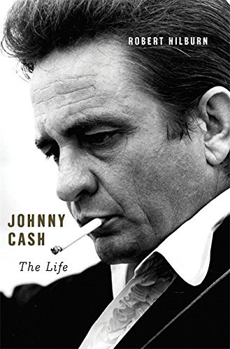 Johnny Cash: The Life by Robert Hilburn