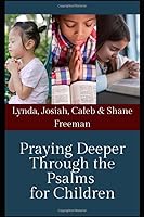 Praying Deeper Through the Psalms for Children 1686386567 Book Cover