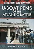Building for Battle: U-Boat Pens of the Atlantic Battle