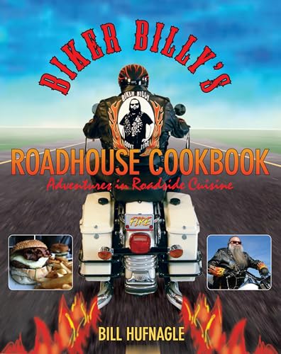 Biker Billy's Roadhouse Cookbook: Adventures In Roadside Cuisine