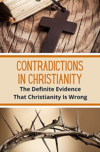Contradictions In Christianity The Definite Evidence That Christianity Is Wrong Voltaire Criticism Of Christianity Ebook Anschutz Carline Amazon In Books