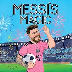 Messi's Magic: How Lionel Messi Became the G.O.A.T. Audiobook By Caroline L. Perry, Luciano Lozano - illustrator cover art