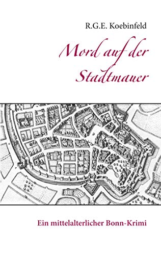 Mord auf der Stadtmauer: Ein mittelalterlicher Bonn-Krimi