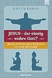 Jesus - der einzig wahre Gott? Christlicher Glaube und andere Religionen.