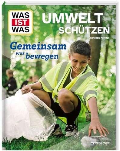WAS IST WAS Umwelt schützen. Gemeinsam was bewegen | Woher kommen die Umweltprobleme? | Welche Lösungen gibt es? | Sachbuch für Kinder ab 8 Jahren (WAS IST WAS Das Original)