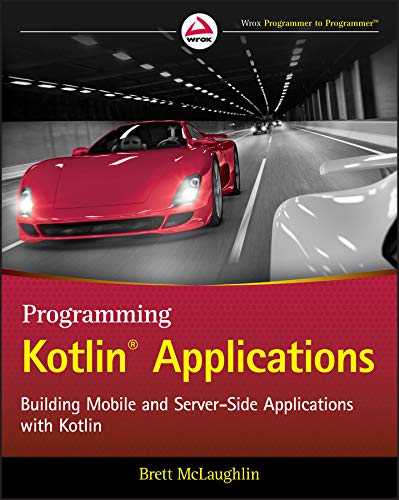 Programming Kotlin Applications: Building Mobile and Server-Side Applications with Kotlin