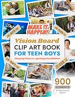Vision Board Clip Art Book for Teen Boys: Shaping Futures, Igniting Possibilities (Vision Board Clip Art Book Kit and Supplies) B0F1G6LMPF Book Cover