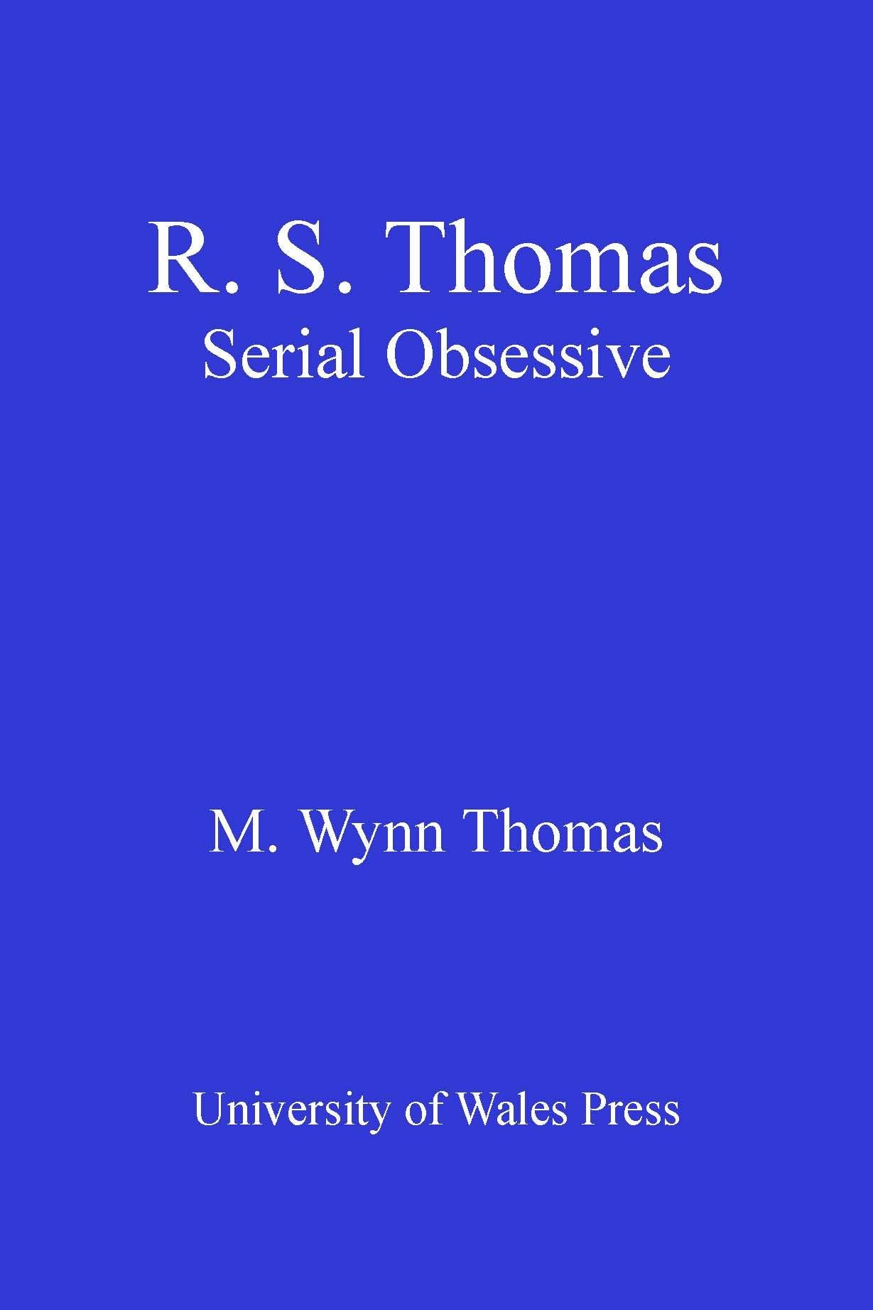 R.S Thomas: Serial Obsessive - M Wynn Thomas