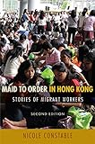 Maid to Order in Hong Kong: Stories of Migrant Workers, Second Edition Maid to Order in Hong Kong: Stories of Migrant Workers, Second Edition